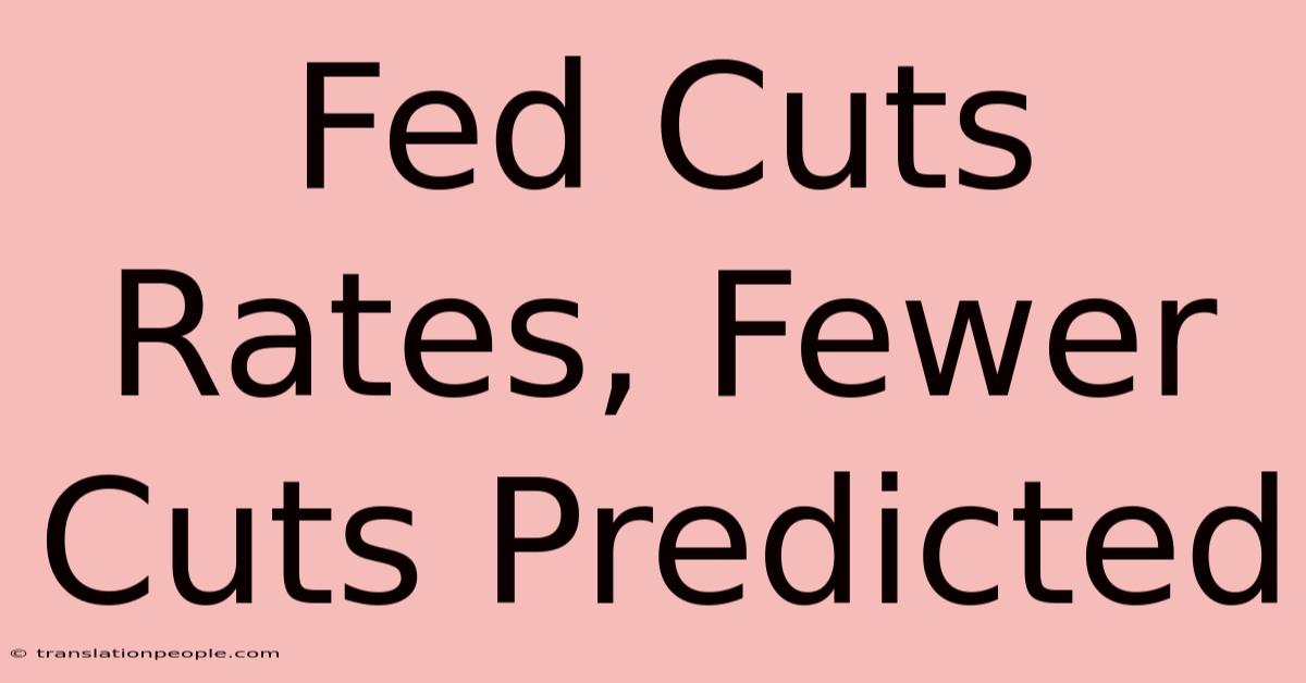 Fed Cuts Rates, Fewer Cuts Predicted