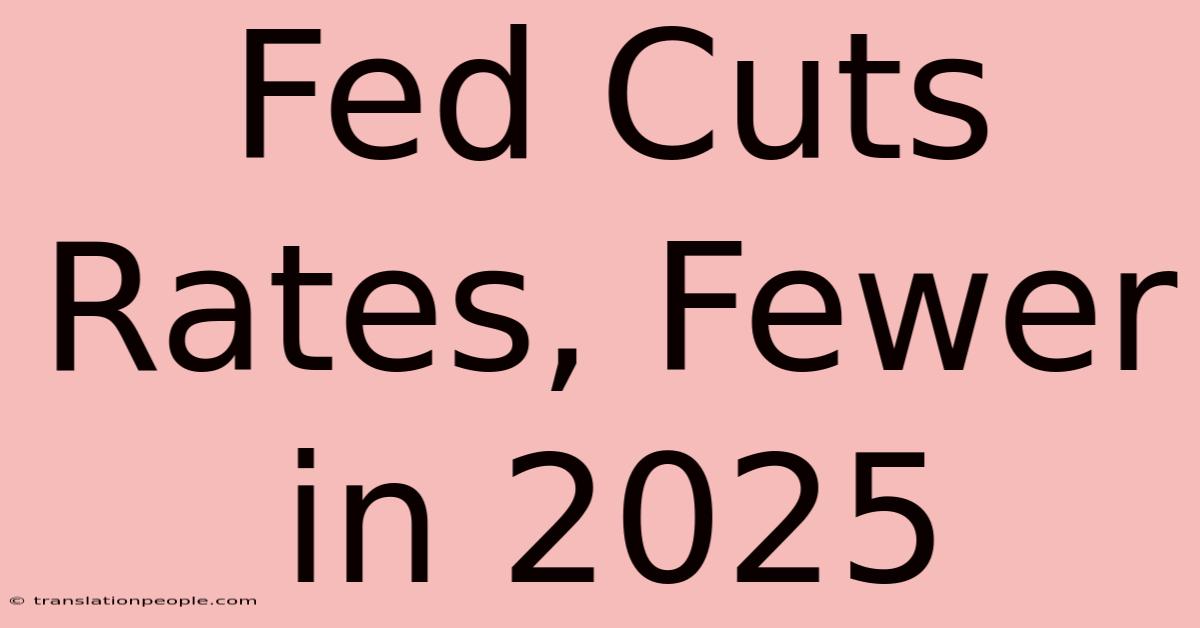 Fed Cuts Rates, Fewer In 2025