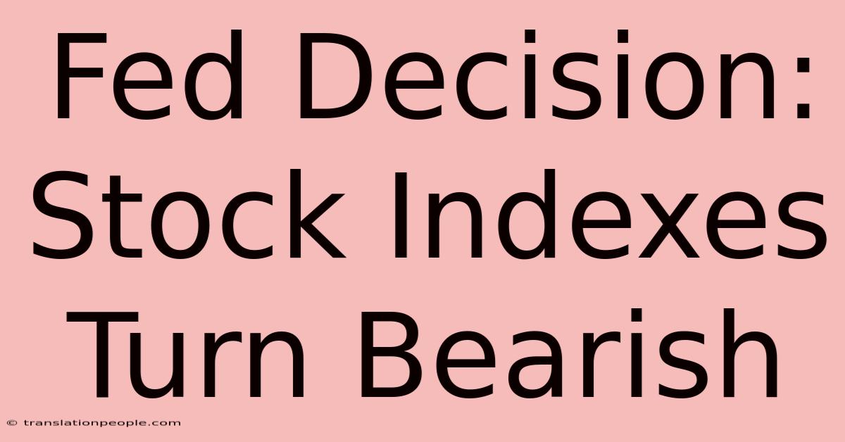 Fed Decision: Stock Indexes Turn Bearish