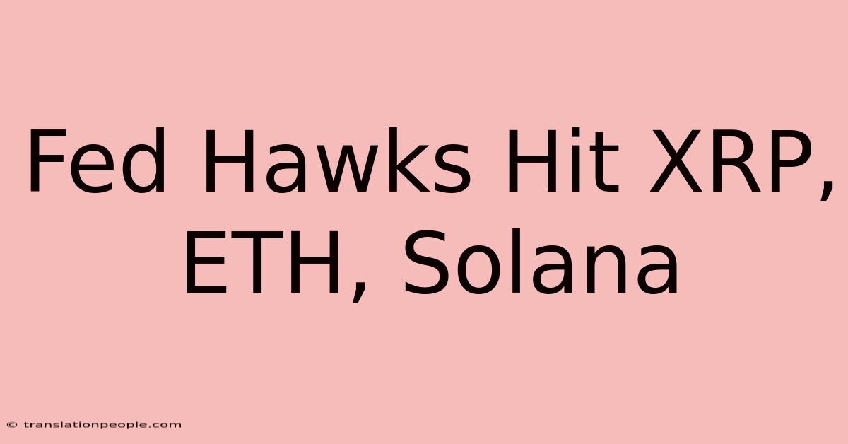 Fed Hawks Hit XRP, ETH, Solana