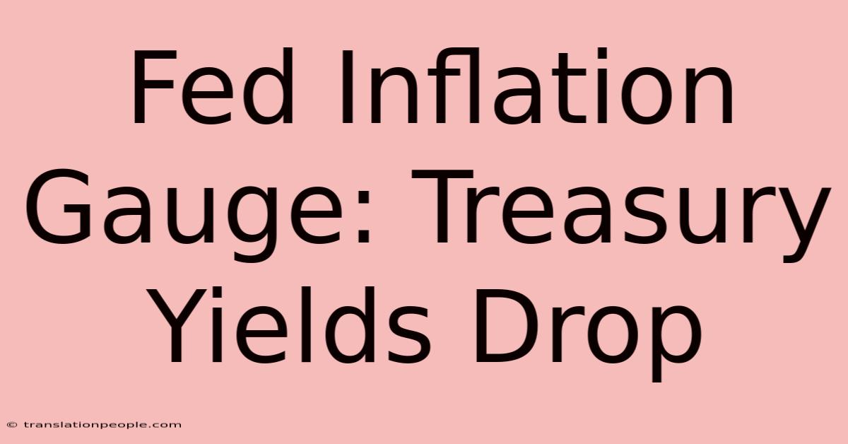 Fed Inflation Gauge: Treasury Yields Drop