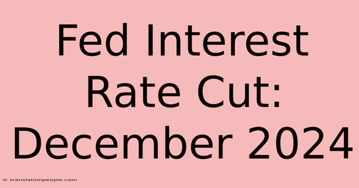 Fed Interest Rate Cut: December 2024