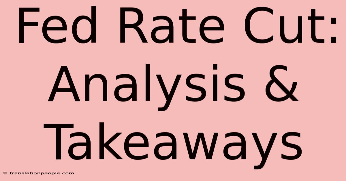 Fed Rate Cut: Analysis & Takeaways