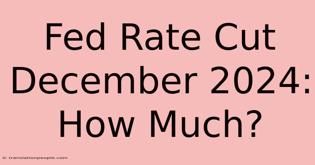 Fed Rate Cut December 2024: How Much?