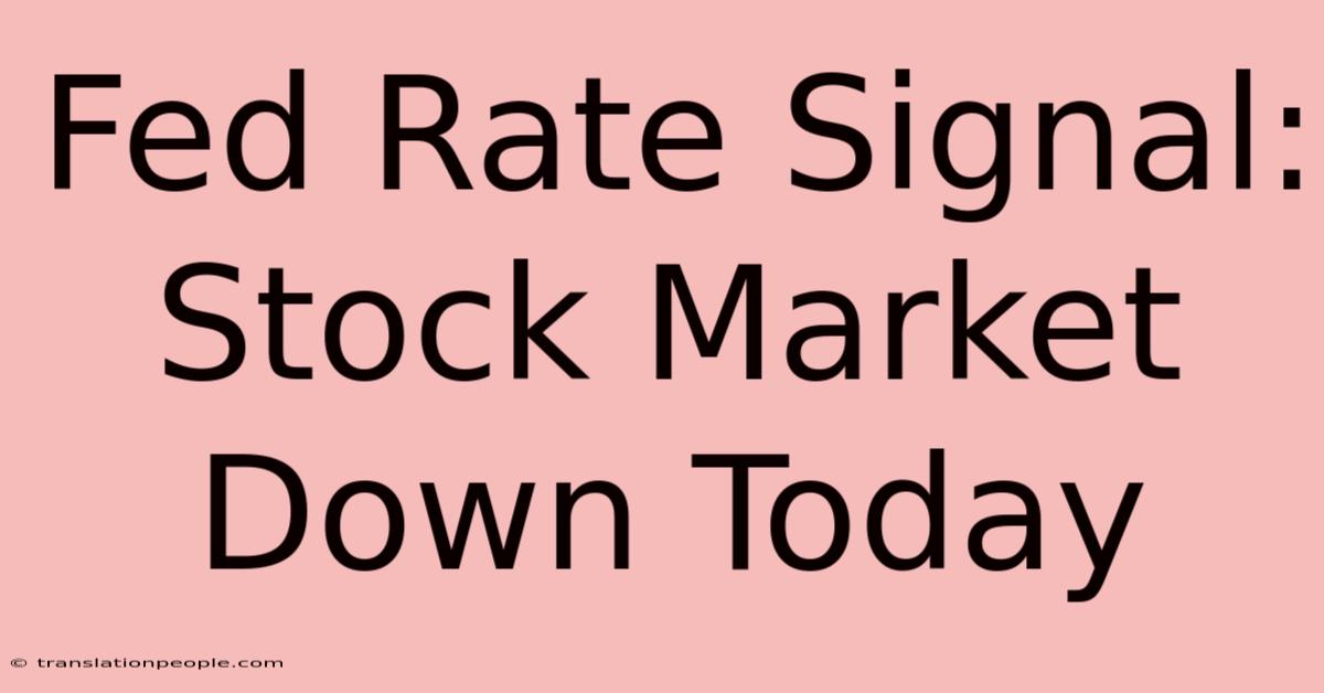 Fed Rate Signal: Stock Market Down Today