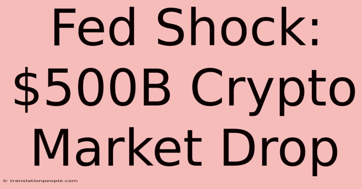 Fed Shock: $500B Crypto Market Drop