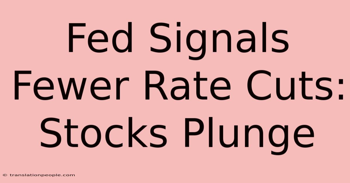 Fed Signals Fewer Rate Cuts: Stocks Plunge