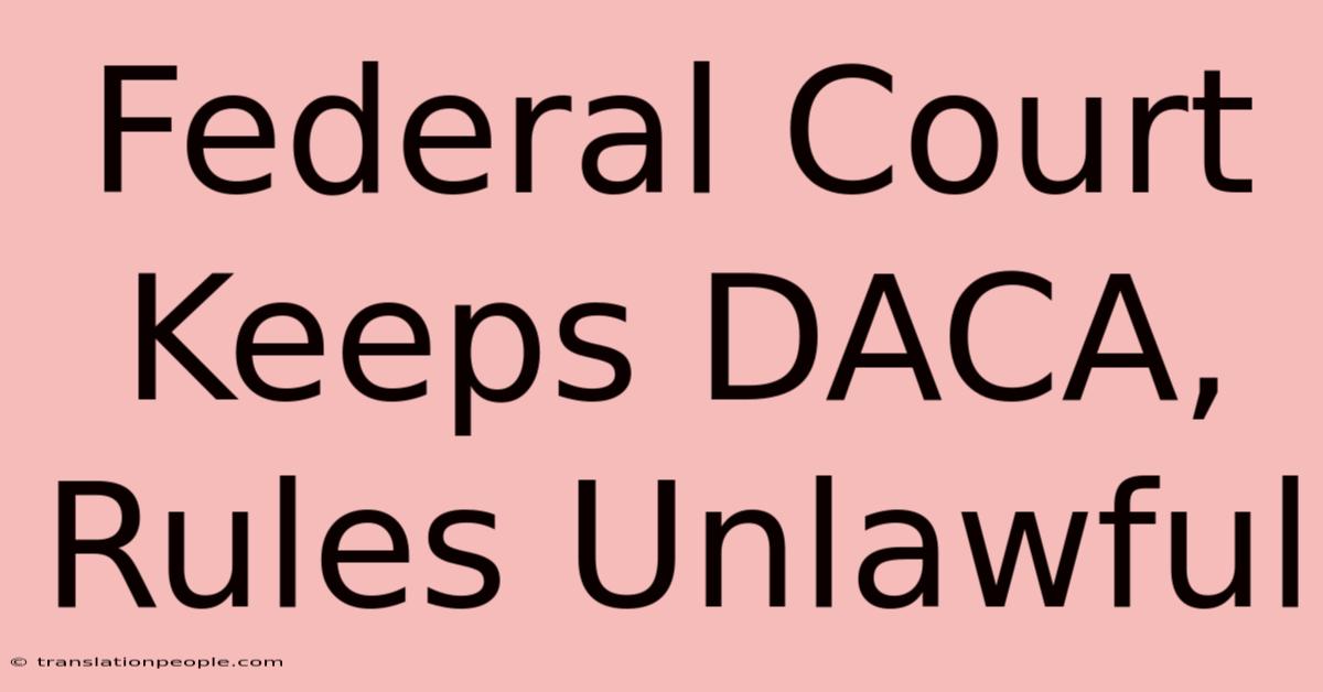 Federal Court Keeps DACA, Rules Unlawful