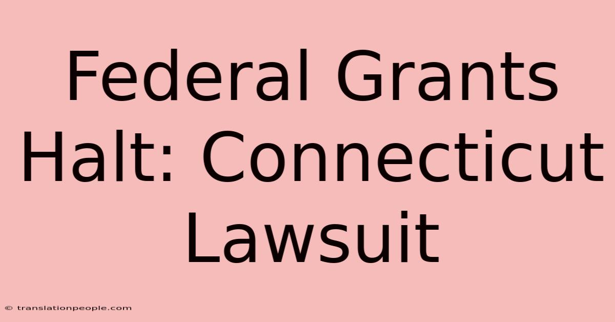 Federal Grants Halt: Connecticut Lawsuit