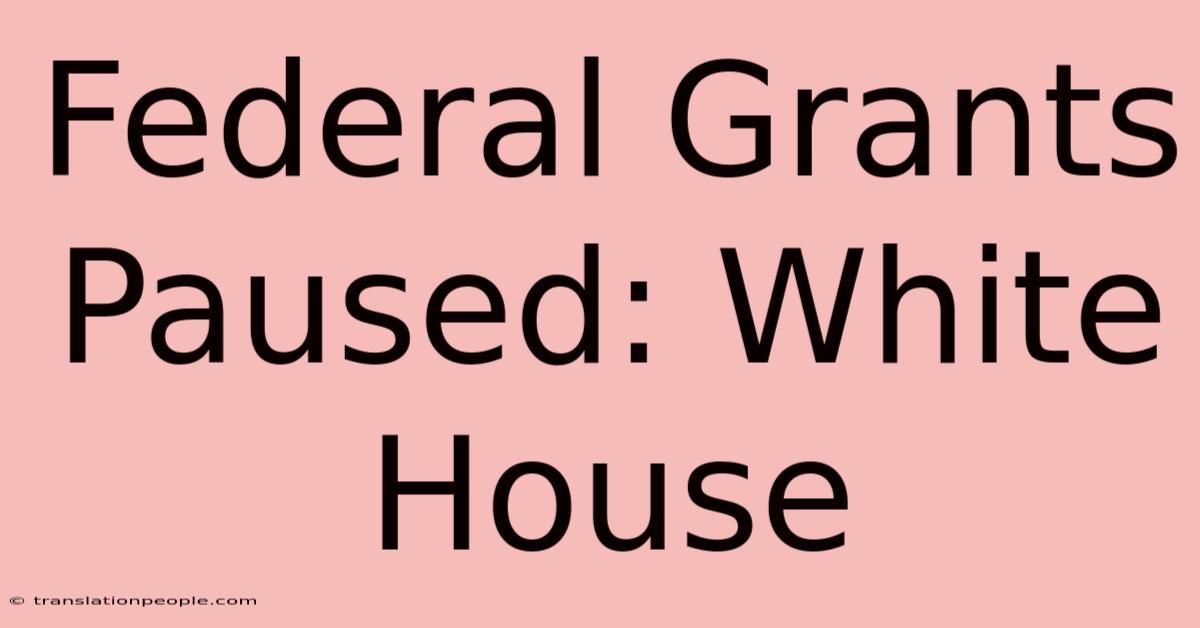 Federal Grants Paused: White House