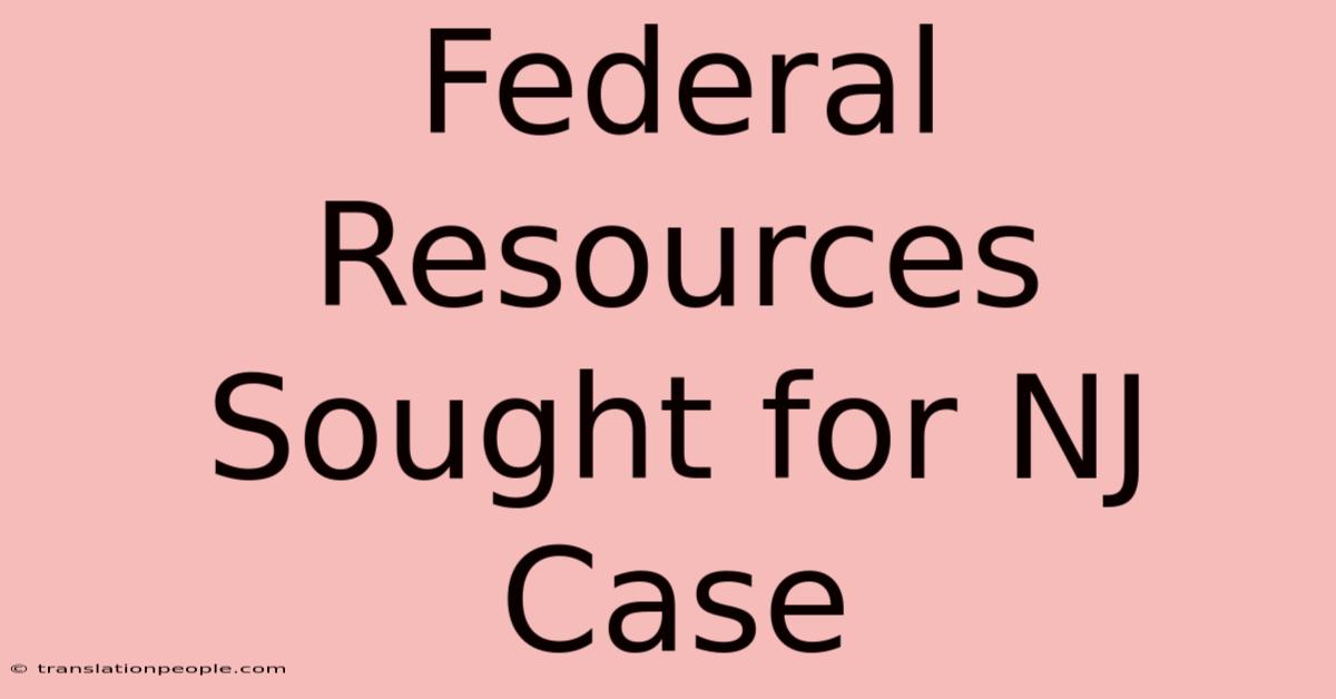 Federal Resources Sought For NJ Case