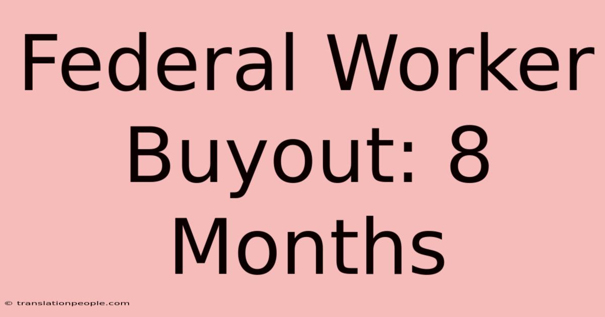 Federal Worker Buyout: 8 Months