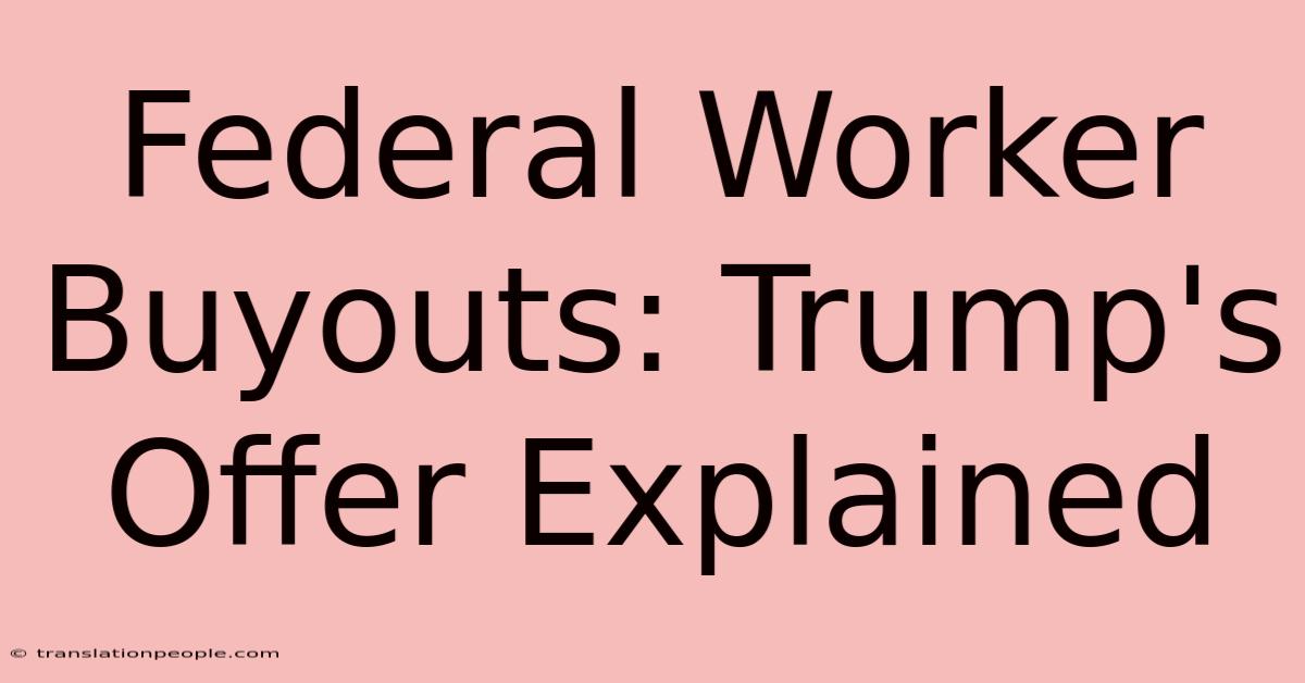 Federal Worker Buyouts: Trump's Offer Explained