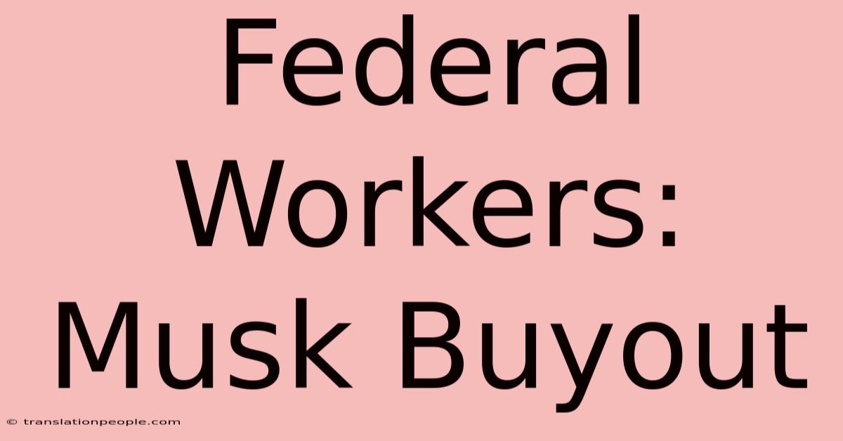 Federal Workers: Musk Buyout