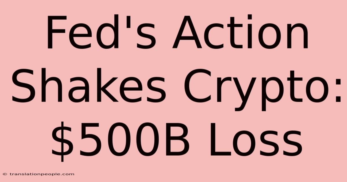 Fed's Action Shakes Crypto: $500B Loss