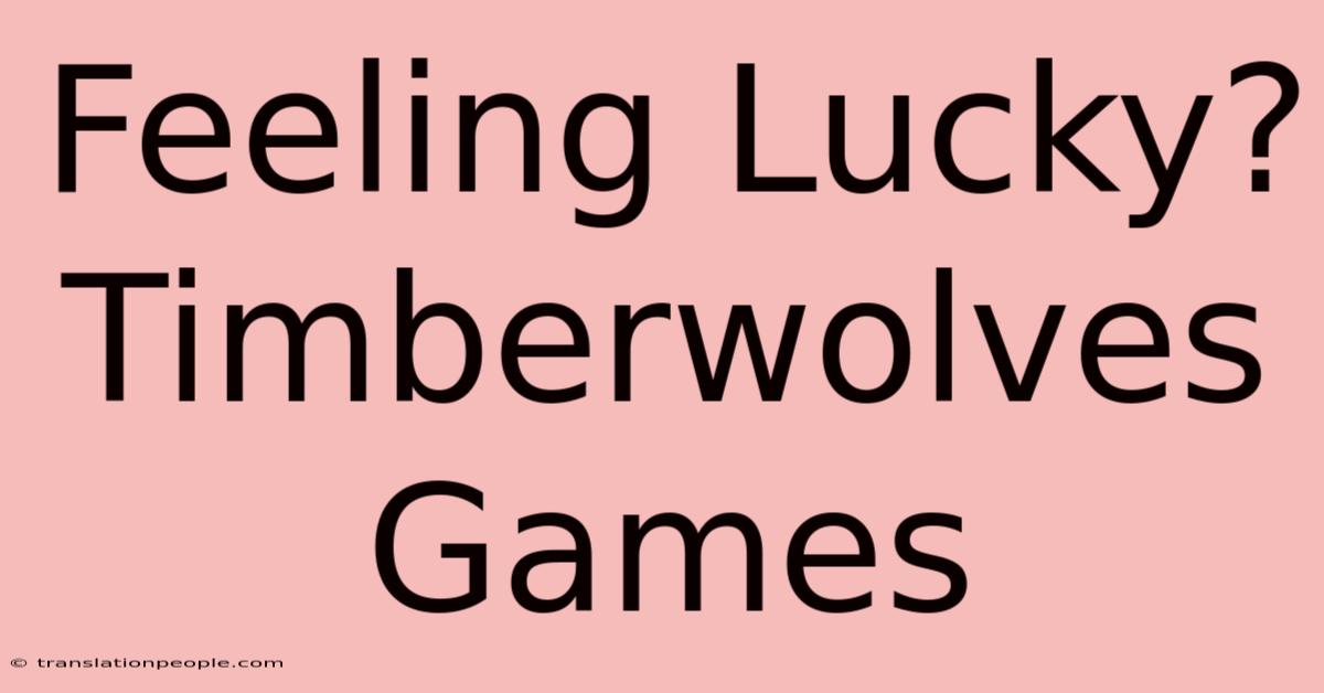 Feeling Lucky? Timberwolves Games