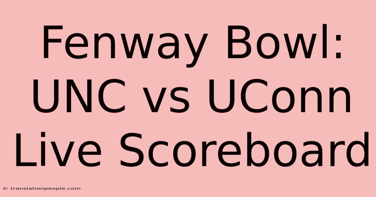 Fenway Bowl: UNC Vs UConn Live Scoreboard