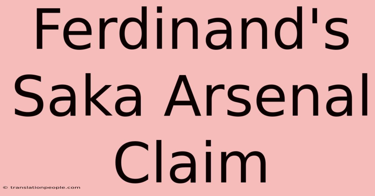 Ferdinand's Saka Arsenal Claim