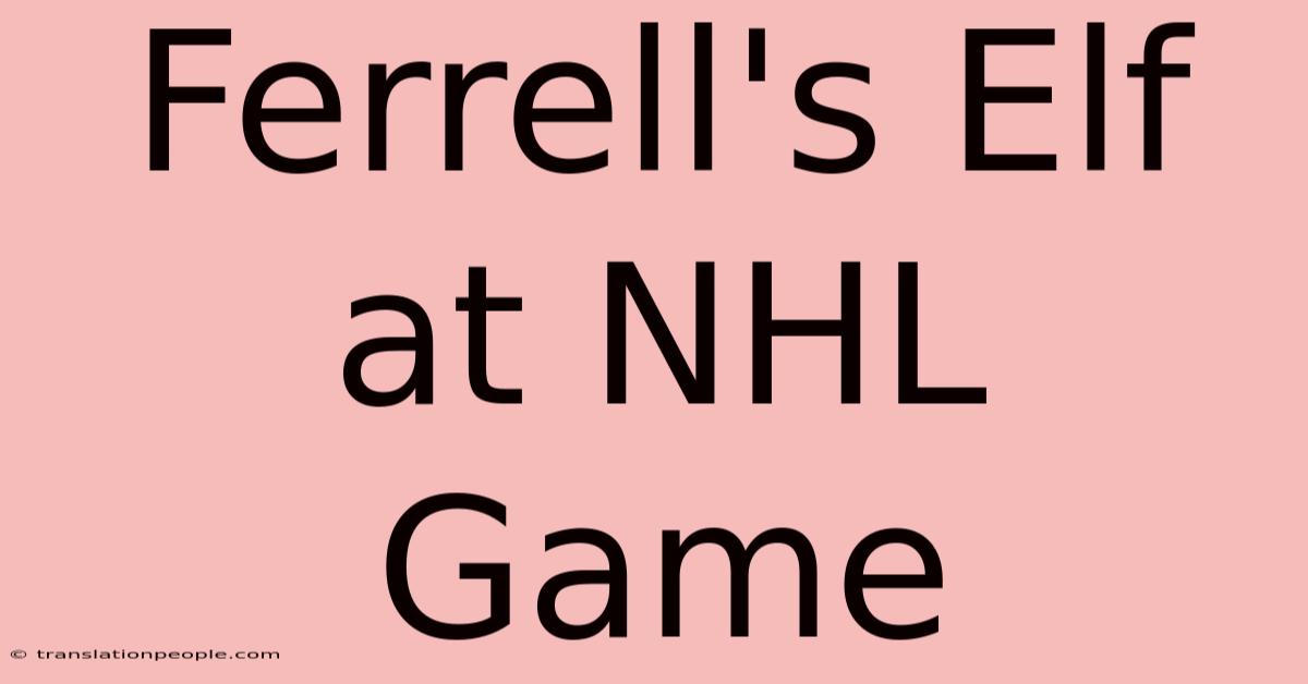 Ferrell's Elf At NHL Game