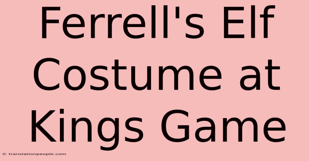 Ferrell's Elf Costume At Kings Game