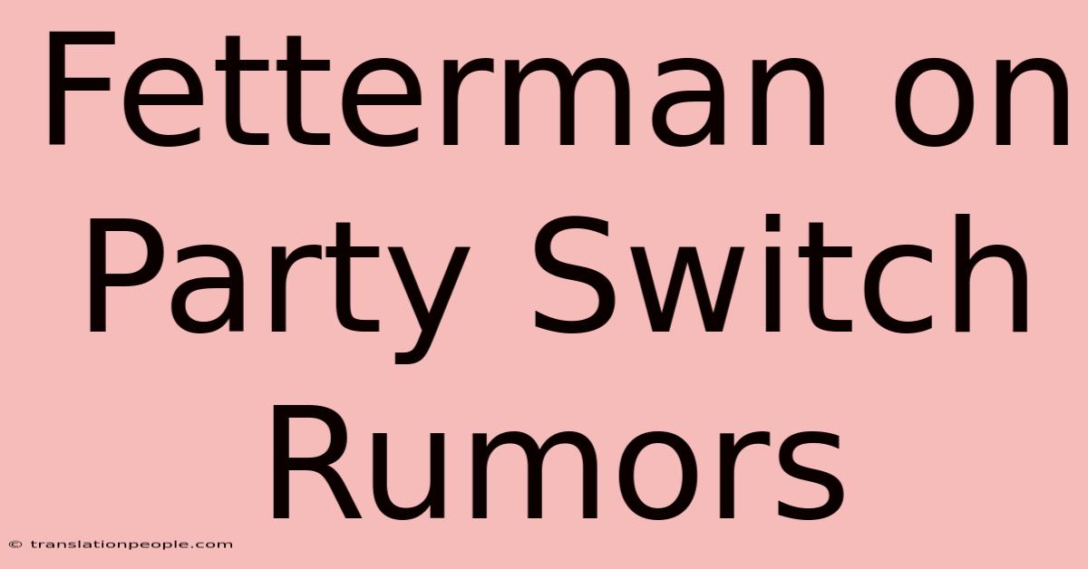 Fetterman On Party Switch Rumors