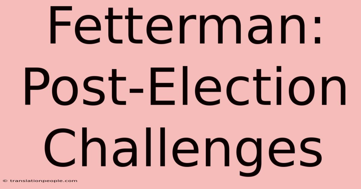 Fetterman: Post-Election Challenges