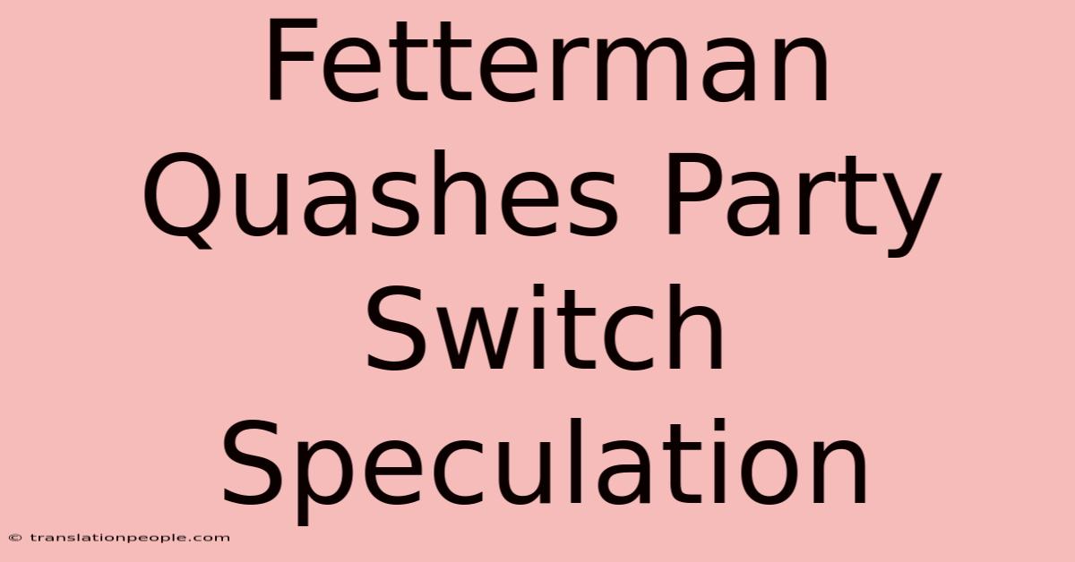 Fetterman Quashes Party Switch Speculation