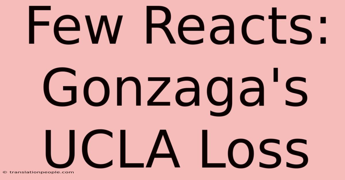 Few Reacts: Gonzaga's UCLA Loss