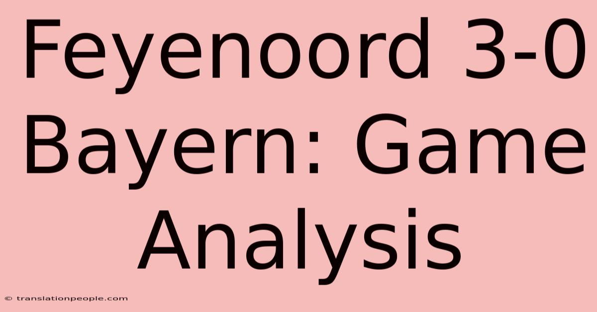 Feyenoord 3-0 Bayern: Game Analysis