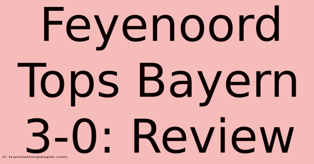 Feyenoord Tops Bayern 3-0: Review