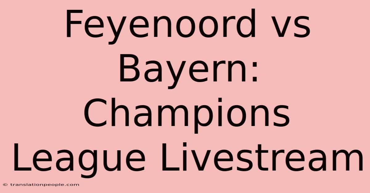 Feyenoord Vs Bayern: Champions League Livestream