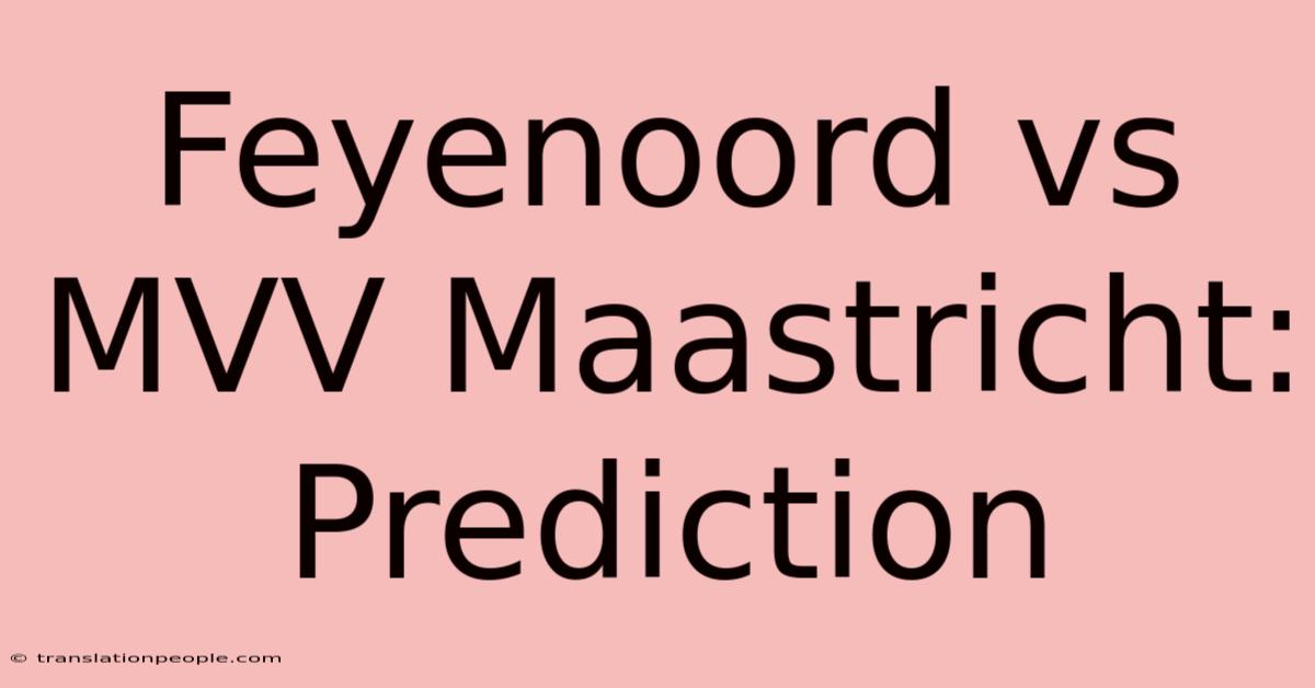 Feyenoord Vs MVV Maastricht: Prediction