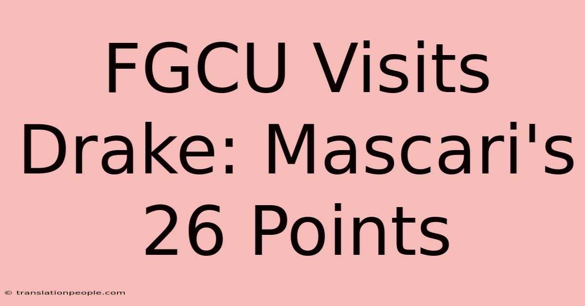 FGCU Visits Drake: Mascari's 26 Points