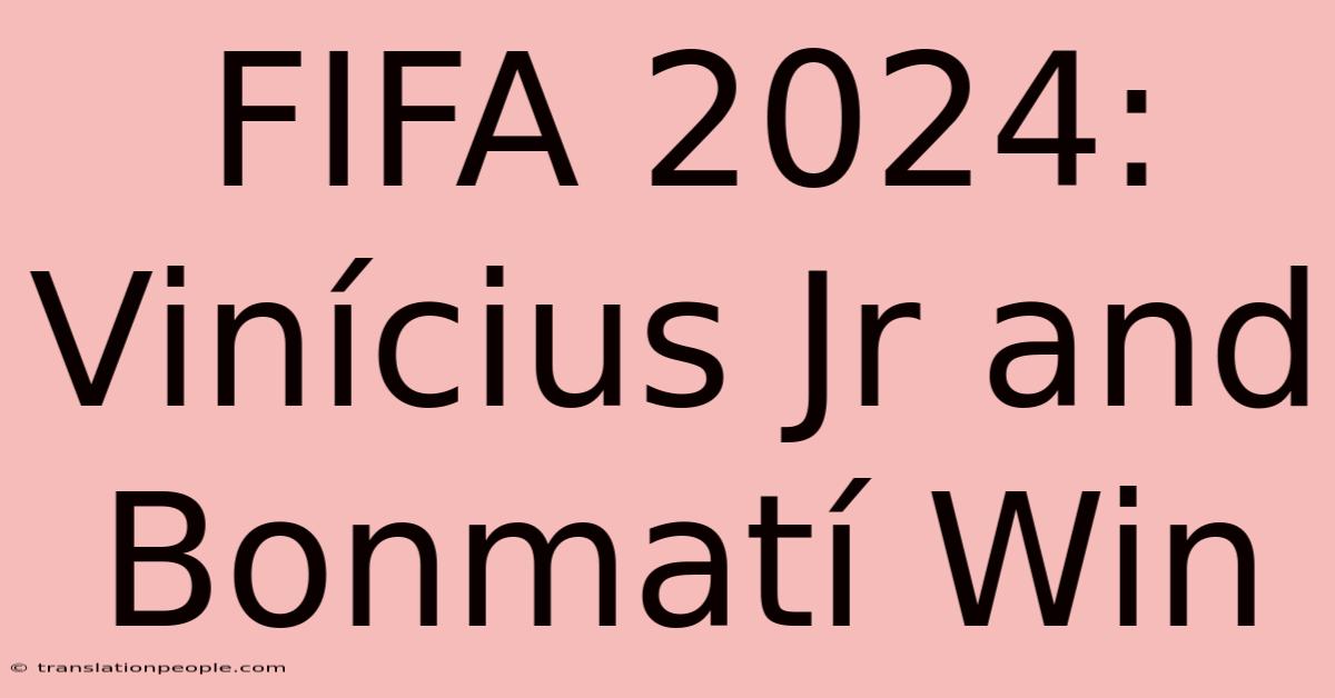 FIFA 2024: Vinícius Jr And Bonmatí Win