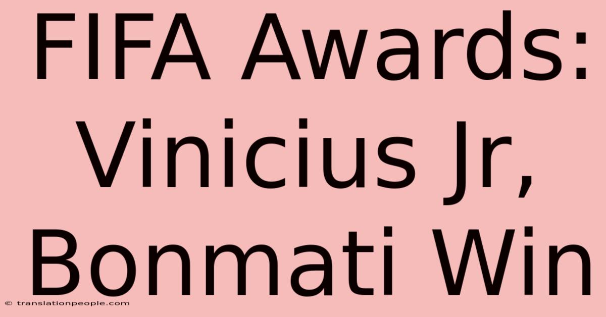 FIFA Awards: Vinicius Jr, Bonmati Win