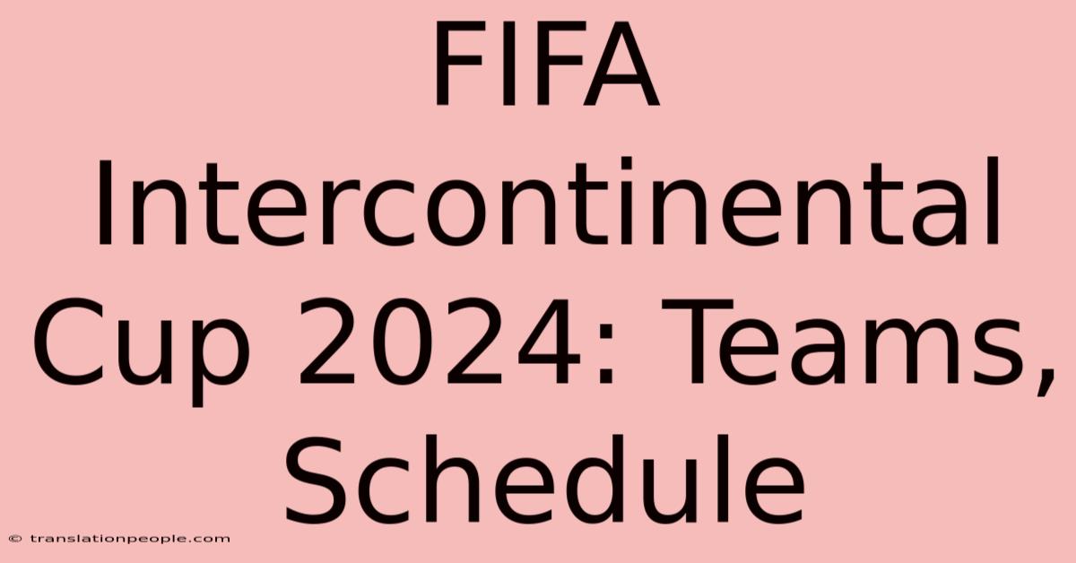 FIFA Intercontinental Cup 2024: Teams, Schedule