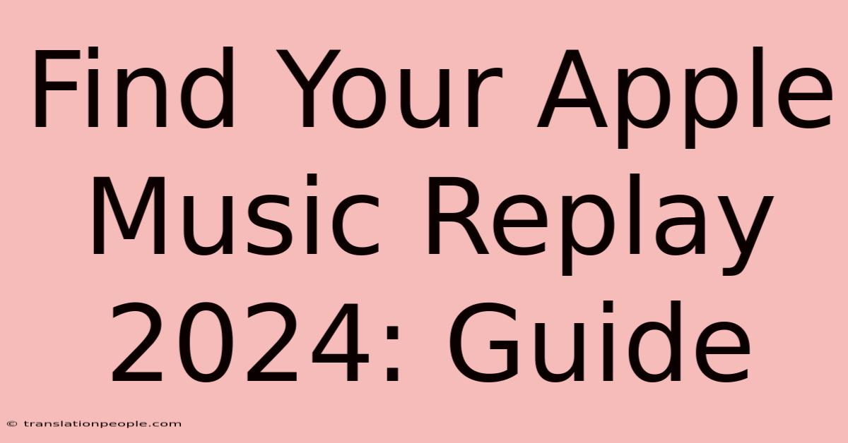 Find Your Apple Music Replay 2024: Guide