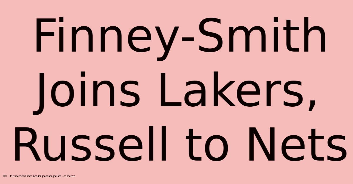 Finney-Smith Joins Lakers, Russell To Nets