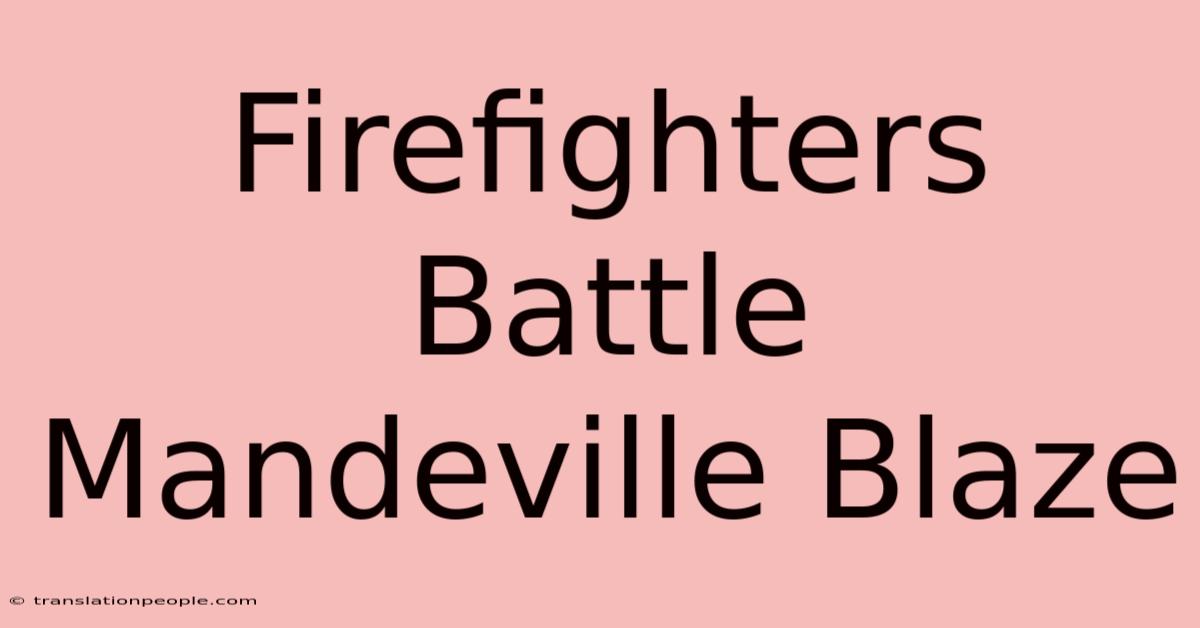 Firefighters Battle Mandeville Blaze