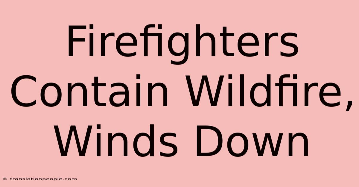 Firefighters Contain Wildfire, Winds Down