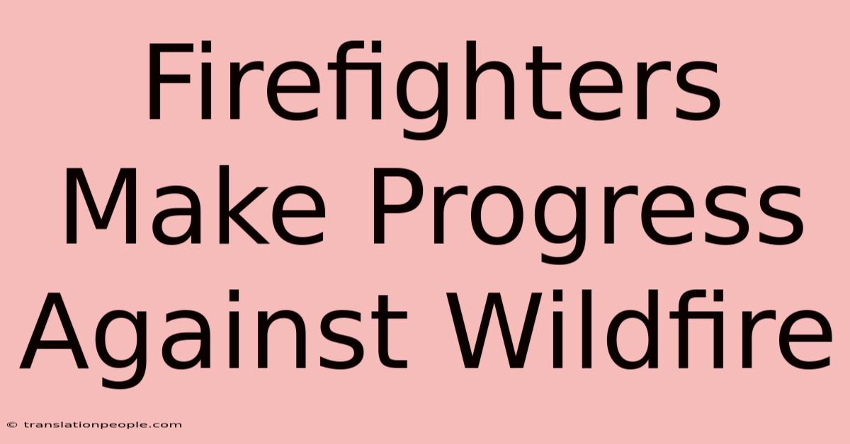 Firefighters Make Progress Against Wildfire