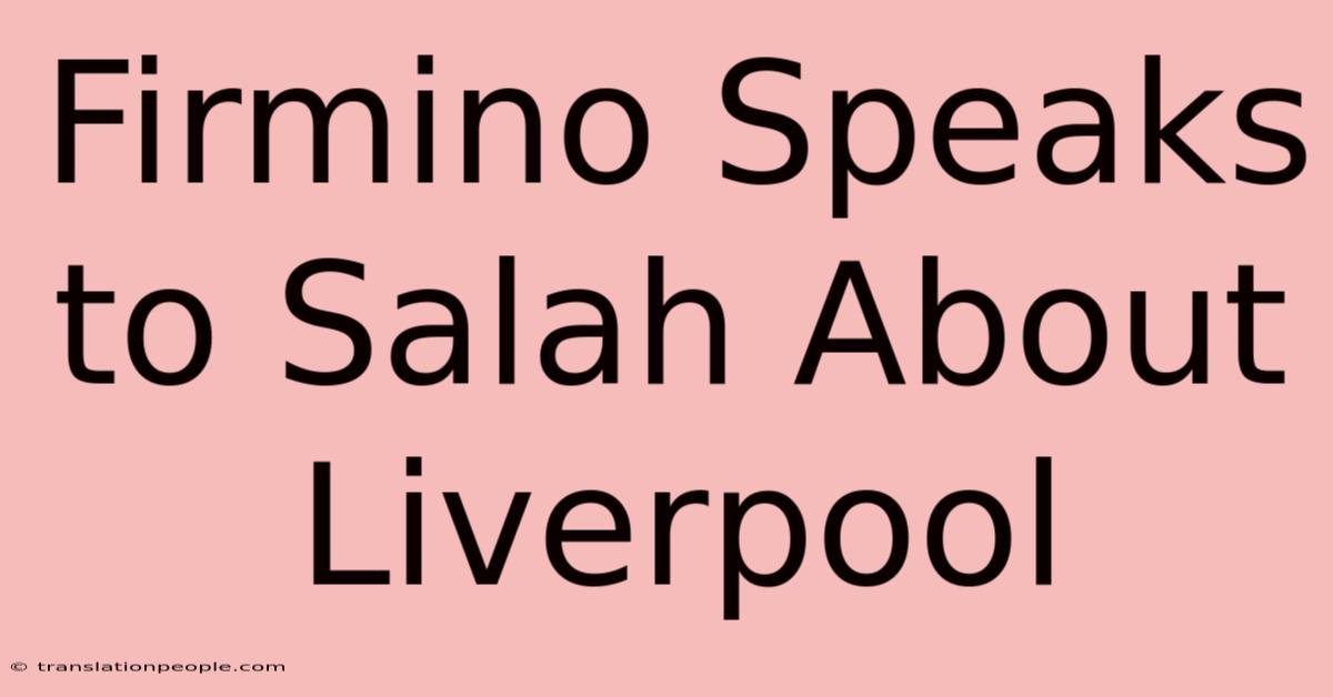 Firmino Speaks To Salah About Liverpool