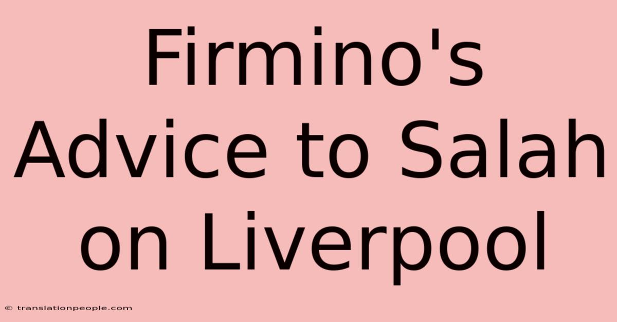 Firmino's Advice To Salah On Liverpool