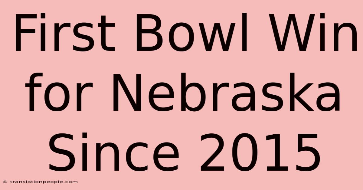 First Bowl Win For Nebraska Since 2015