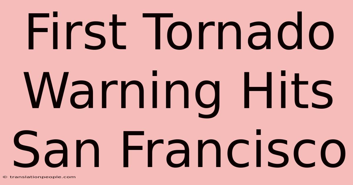 First Tornado Warning Hits San Francisco