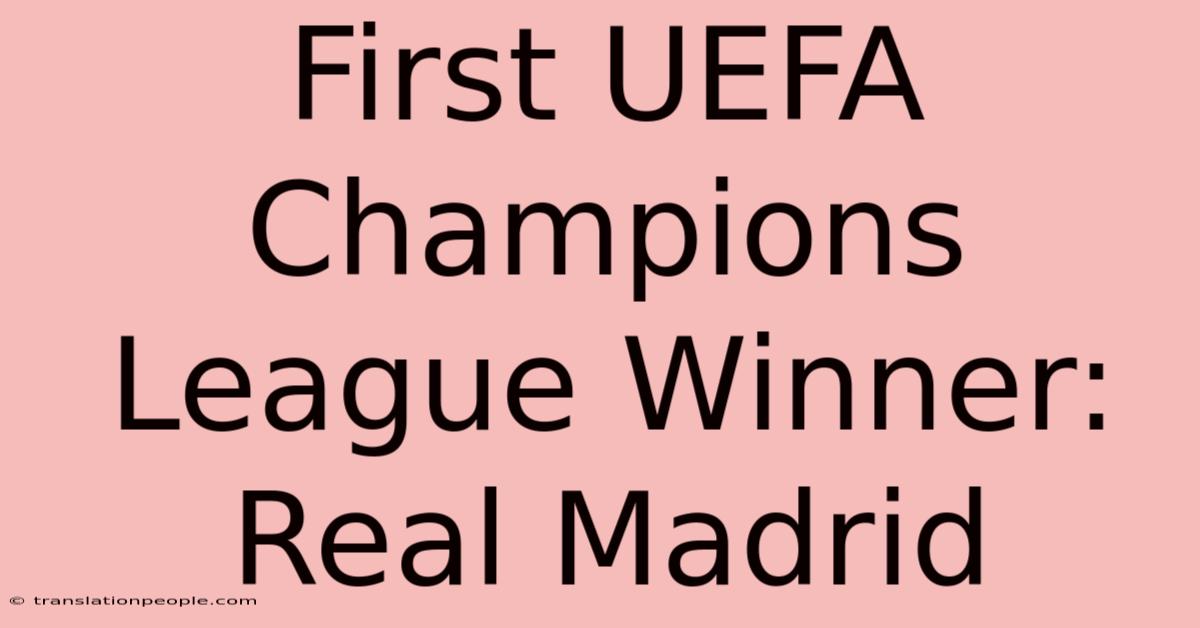 First UEFA Champions League Winner: Real Madrid