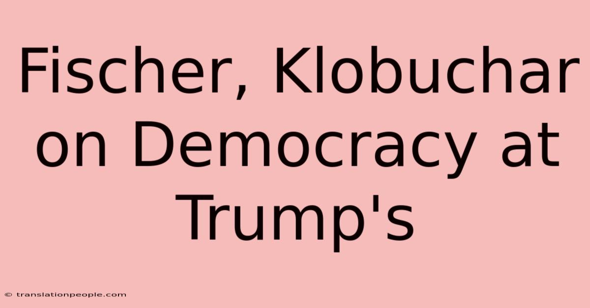 Fischer, Klobuchar On Democracy At Trump's