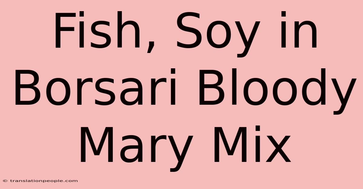 Fish, Soy In Borsari Bloody Mary Mix