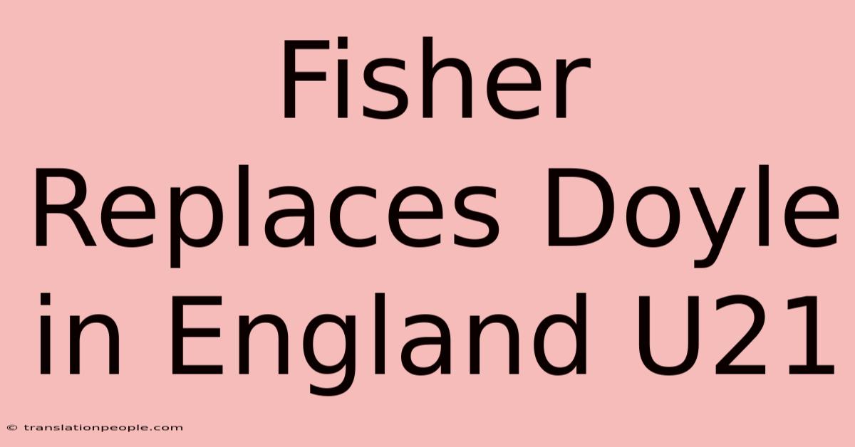 Fisher Replaces Doyle In England U21