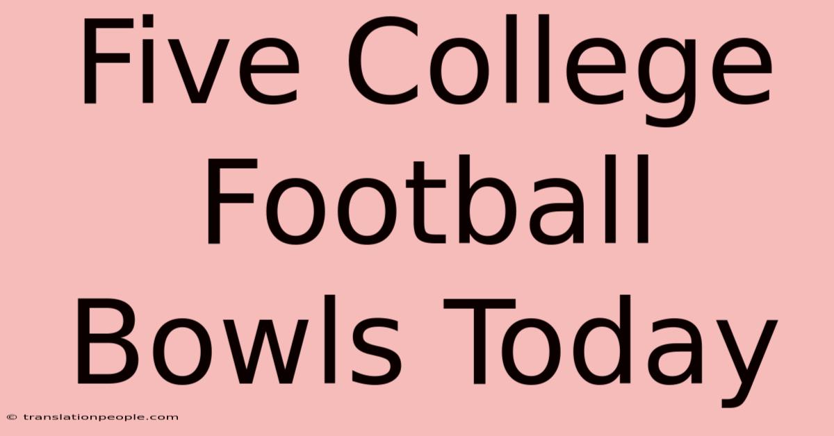 Five College Football Bowls Today